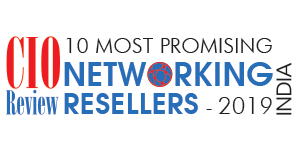 10 Most Promising Networking Resellers - 2019