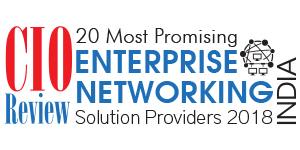 20 Most Promising Enterprise Networking Solution Providers - 2018